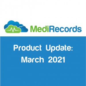 MediRecords Product Update March 2021