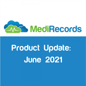 MediRecords Product Update June 2021